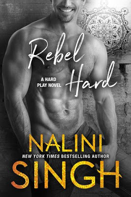 Book Review Rebel Hard (Hard Play Book 2) by Nalini Singh- NWoBS Blog