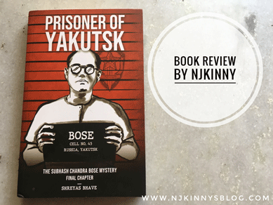 Prisoner of Yakutsk: The Subhash Chandra Bose Mystery Final Chapter by Shreyas Bhave Book Review on Njkinny's Blog
