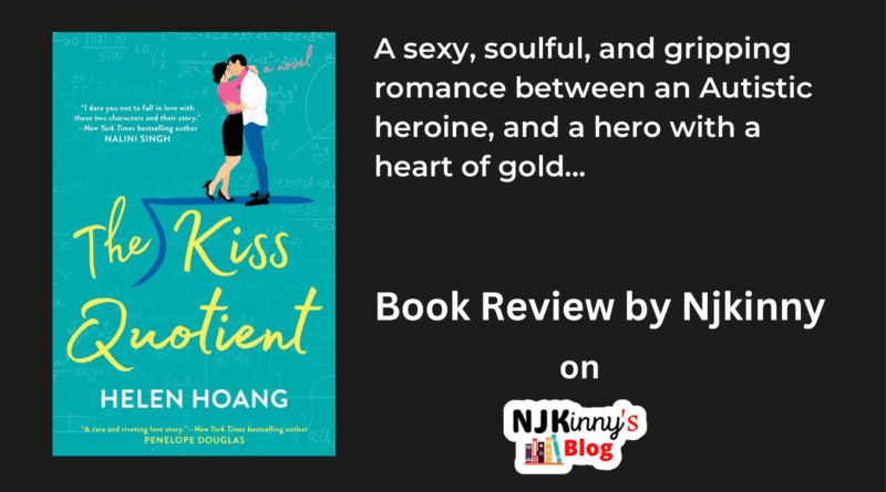 The Kiss Quotient by Helen Hoang Book Review, Book Summary, Book Quotes, Genre, Reading Age, Trigger Words, Book Series reading order on Njkinny's Blog