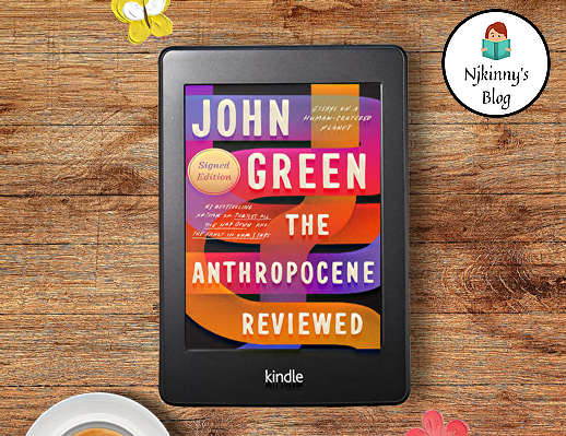 The Anthropocene Reviewed by John Green Book Review on Njkinny's Blog