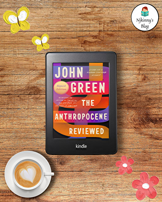 The Anthropocene Reviewed by John Green Book Review on Njkinny's Blog