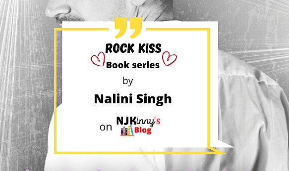 Rock Kiss Contemporary Romance Series by Nalini Singh Reading Order, Book Reviews, Book Quotes, Book Summaries on Njkinny's Blog