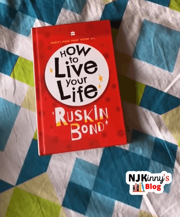 How To Live Your Life by Ruskin Bond Book Quotes, Book Review, Book Summary, Age Rating, Release Date on Njkinny's Blog