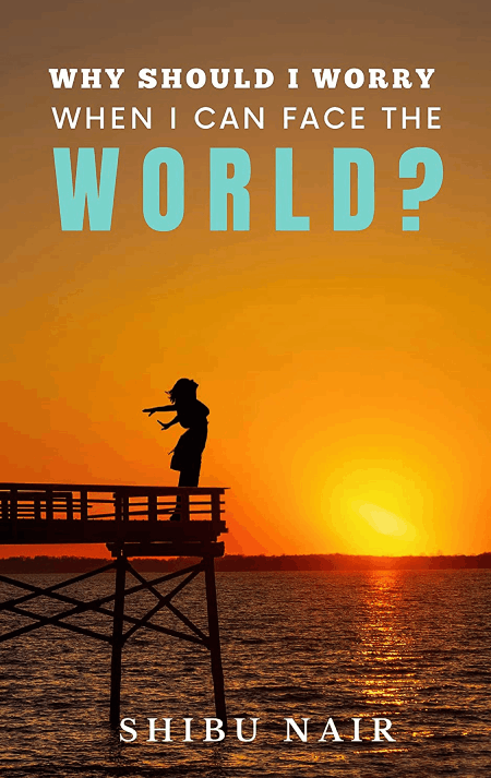 Why should I worry when I can face the world? by Shibu Nair Book Review, Summary, Quotes, Cover on Njkinny's Blog