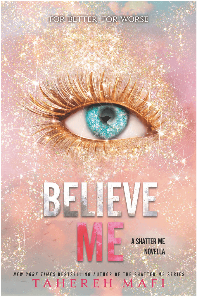 Believe Me Book Cover, Shatter Me Book Series by Tahereh Mafi Reading Order on Njkinny's Blog