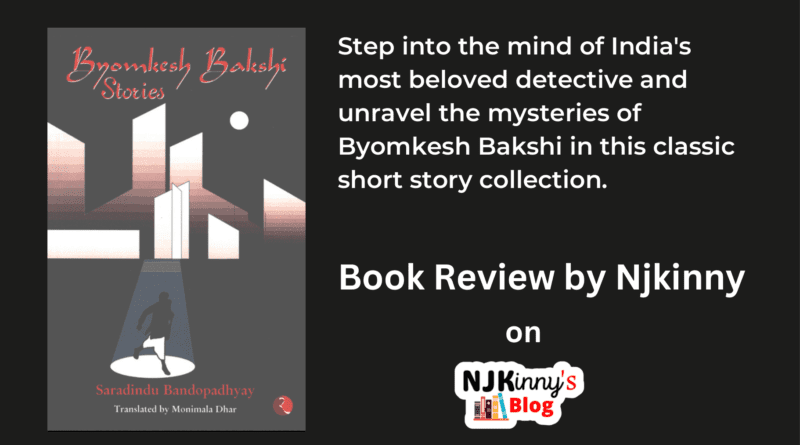 Byomkesh Bakshi Stories by Saradindu Bandopadhyay and translated by Monimala Dhar Book Review, Book Summary, Book Quotes, Age Rating, Genre on Njkinny's Blog