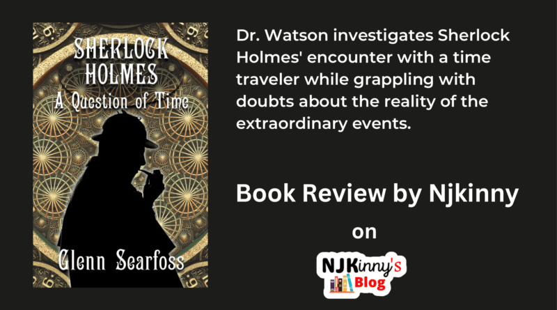 Sherlock Holmes: A Question of Time by Glenn Searfoss Book Review, Book Summary, Book Release Date, Genre, Reading Age, Trigger Words, Book Quotes on Njkinny's Blog