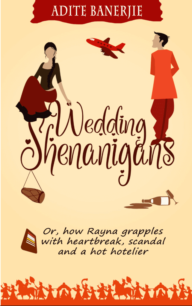 Wedding Shenanigans or, how Rayna grapples with heartbreak, scandal and a hot hotelier by Adite Banerjie Book Cover, Book Review, Book Summary on Njkinny's Blog